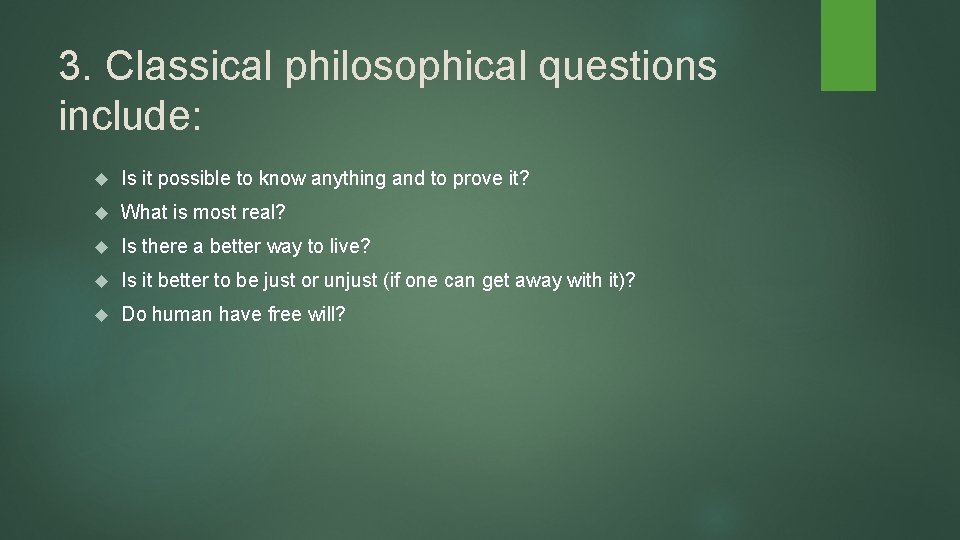 3. Classical philosophical questions include: Is it possible to know anything and to prove 3. Classical philosophical questions include: Is it possible to know anything and to prove