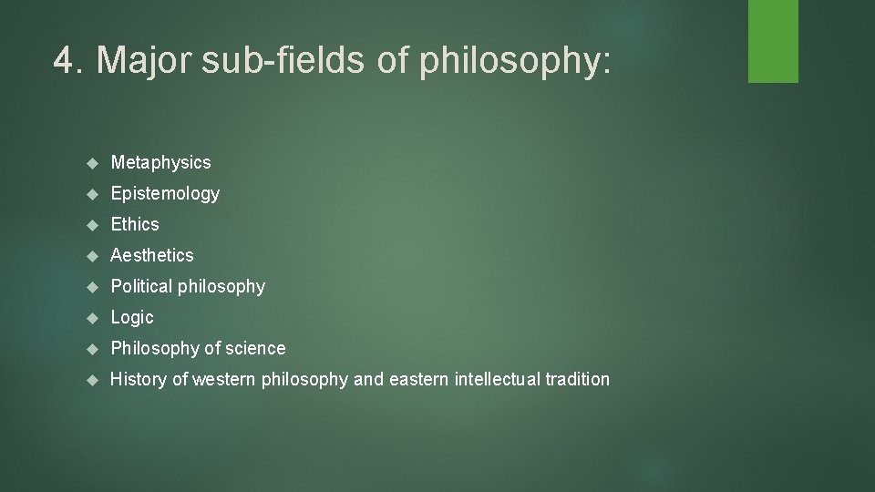4. Major sub-fields of philosophy: Metaphysics Epistemology Ethics Aesthetics Political philosophy Logic Philosophy of 4. Major sub-fields of philosophy: Metaphysics Epistemology Ethics Aesthetics Political philosophy Logic Philosophy of