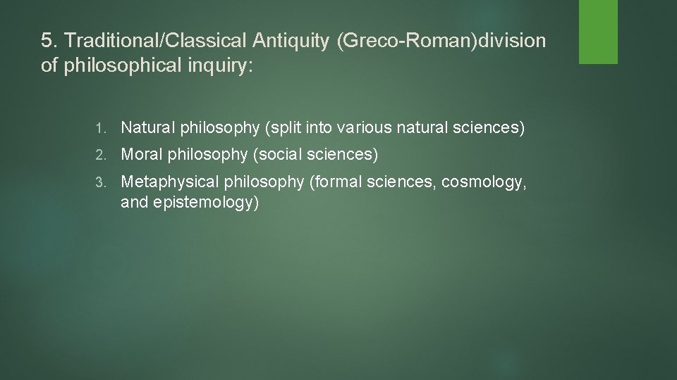 5. Traditional/Classical Antiquity (Greco-Roman)division of philosophical inquiry: 1. Natural philosophy (split into various natural 5. Traditional/Classical Antiquity (Greco-Roman)division of philosophical inquiry: 1. Natural philosophy (split into various natural