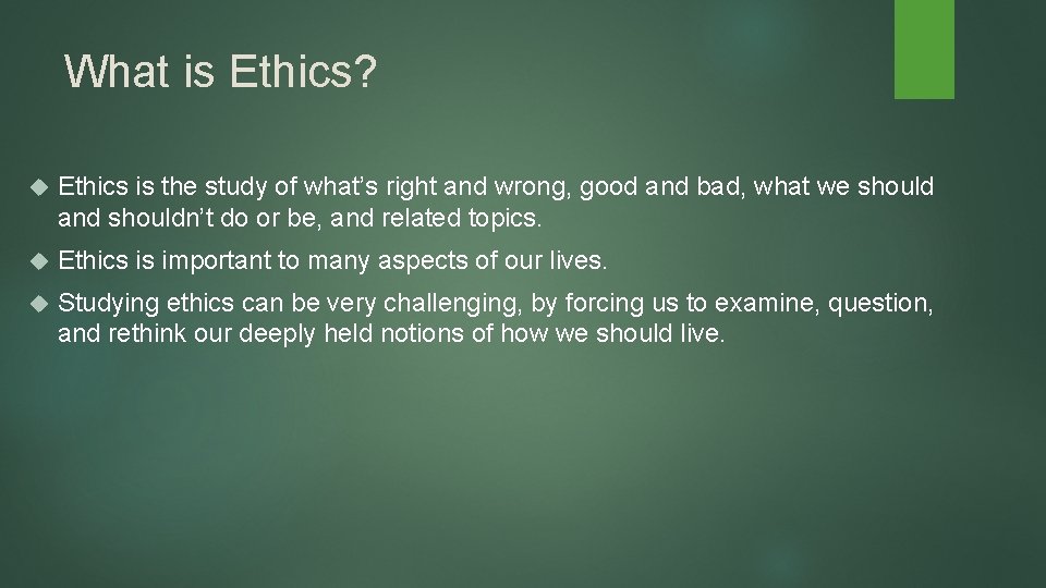 What is Ethics? Ethics is the study of what’s right and wrong, good and What is Ethics? Ethics is the study of what’s right and wrong, good and