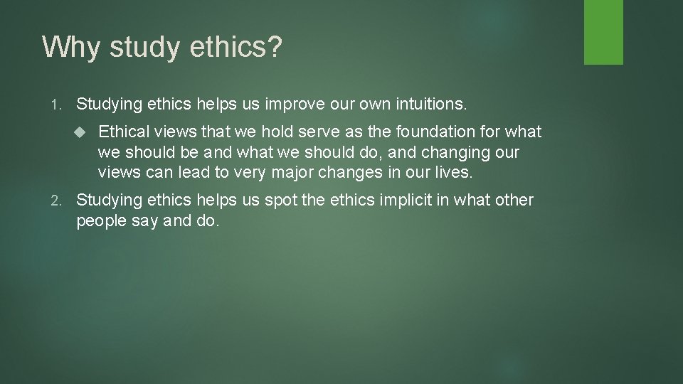 Why study ethics? 1. Studying ethics helps us improve our own intuitions. 2. Ethical Why study ethics? 1. Studying ethics helps us improve our own intuitions. 2. Ethical
