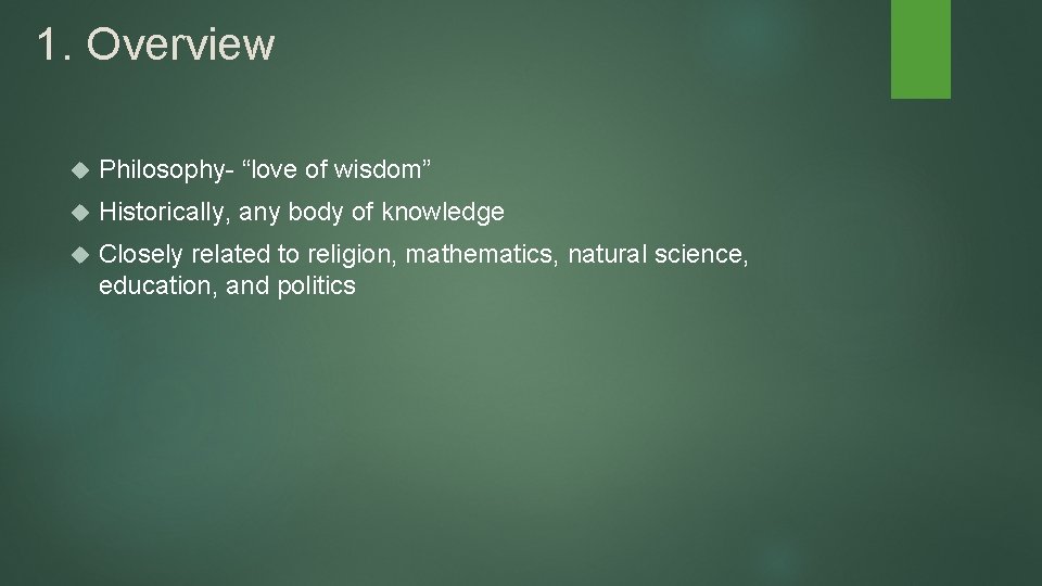 1. Overview Philosophy- “love of wisdom” Historically, any body of knowledge Closely related to 1. Overview Philosophy- “love of wisdom” Historically, any body of knowledge Closely related to