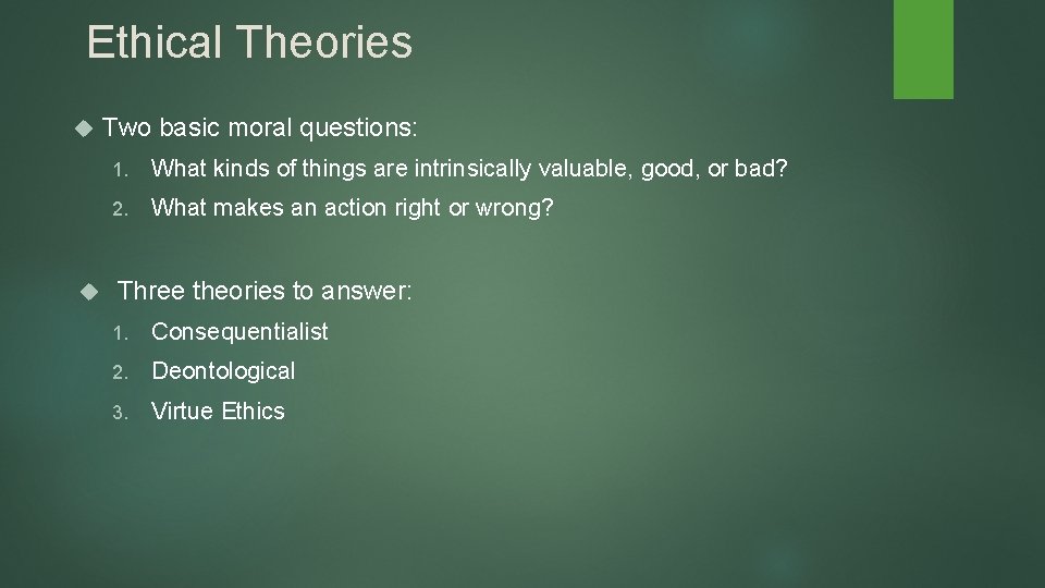 Ethical Theories Two basic moral questions: 1. What kinds of things are intrinsically valuable, Ethical Theories Two basic moral questions: 1. What kinds of things are intrinsically valuable,