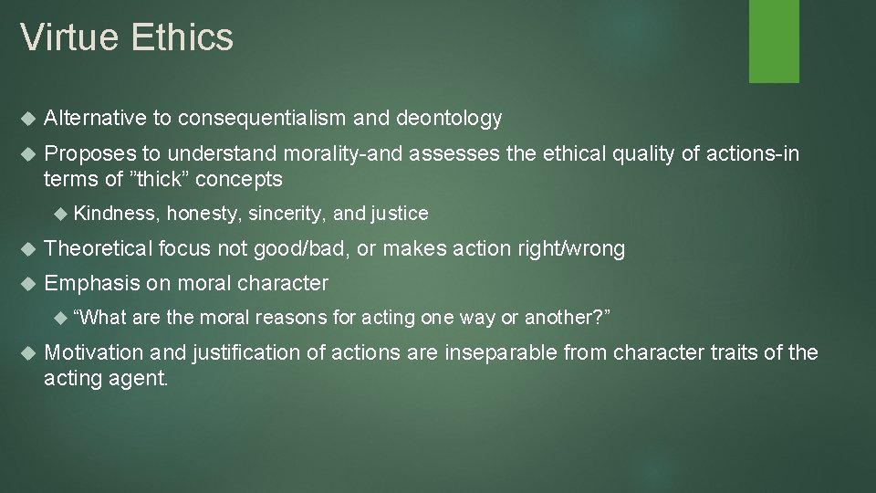 Virtue Ethics Alternative to consequentialism and deontology Proposes to understand morality-and assesses the ethical Virtue Ethics Alternative to consequentialism and deontology Proposes to understand morality-and assesses the ethical