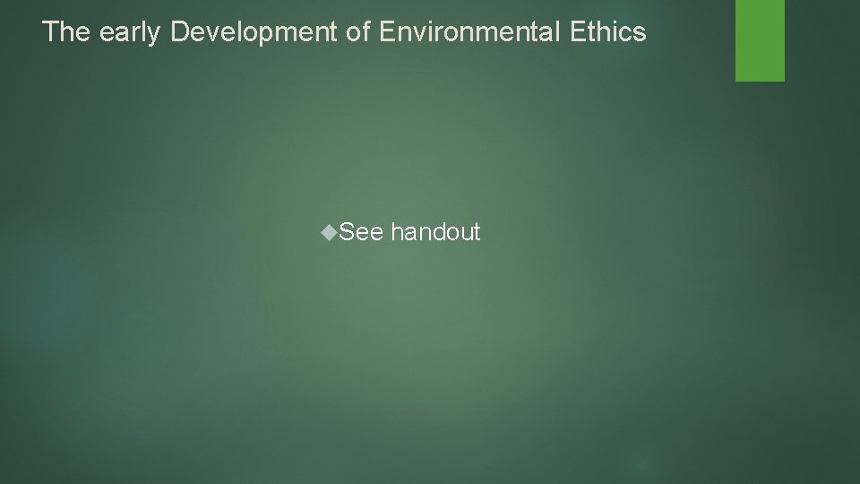 The early Development of Environmental Ethics See handout The early Development of Environmental Ethics See handout