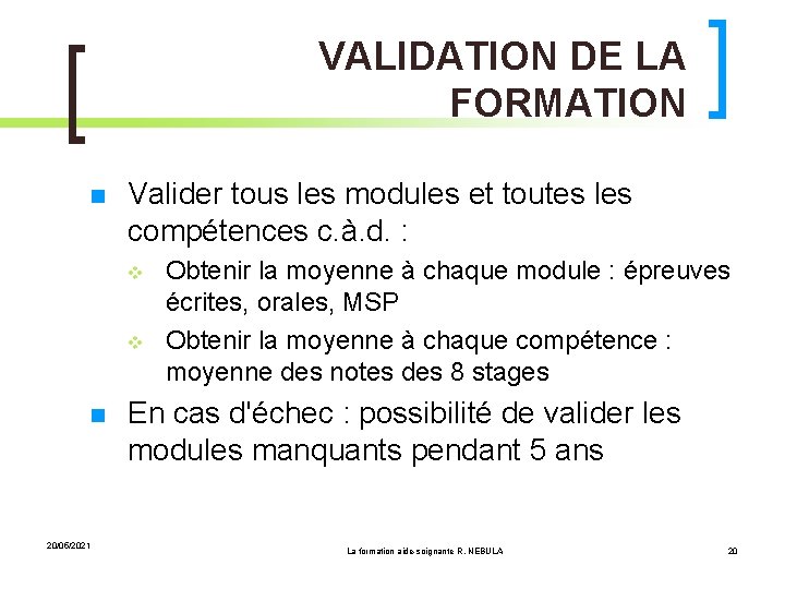 VALIDATION DE LA FORMATION Valider tous les modules et toutes les compétences c. à.