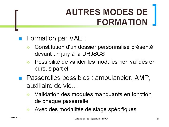 AUTRES MODES DE FORMATION Formation par VAE : Passerelles possibles : ambulancier, AMP, auxiliaire