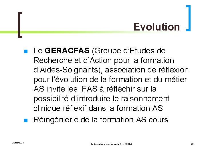 Evolution 20/05/2021 Le GERACFAS (Groupe d’Etudes de Recherche et d’Action pour la formation d’Aides-Soignants),