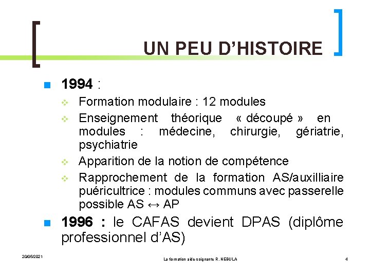 UN PEU D’HISTOIRE 1994 : 20/05/2021 Formation modulaire : 12 modules Enseignement théorique «