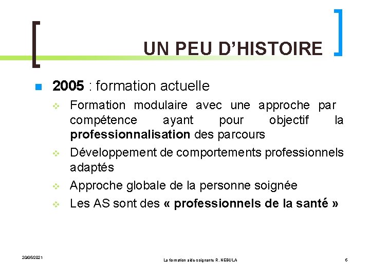 UN PEU D’HISTOIRE 2005 : formation actuelle 20/05/2021 Formation modulaire avec une approche par