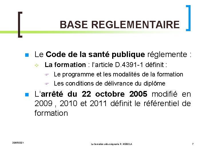 BASE REGLEMENTAIRE Le Code de la santé publique réglemente : La formation : l’article