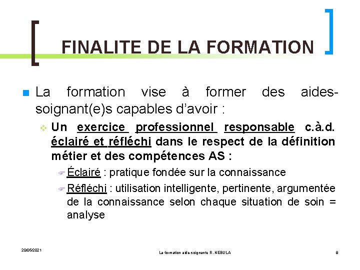 FINALITE DE LA FORMATION La formation vise à former soignant(e)s capables d’avoir : des