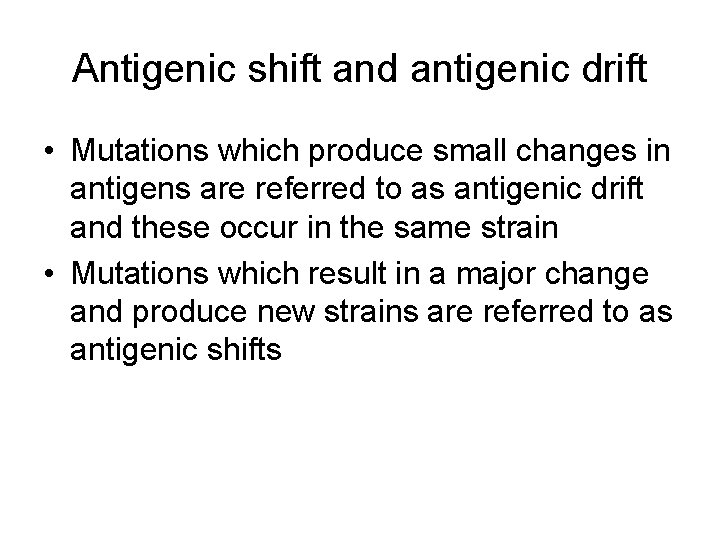 Antigenic shift and antigenic drift • Mutations which produce small changes in antigens are