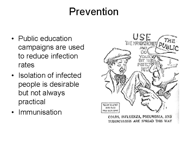 Prevention • Public education campaigns are used to reduce infection rates • Isolation of