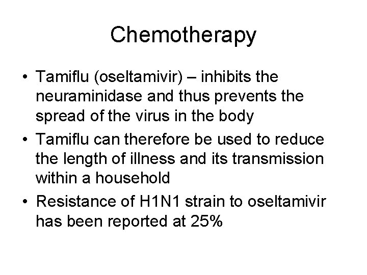 Chemotherapy • Tamiflu (oseltamivir) – inhibits the neuraminidase and thus prevents the spread of