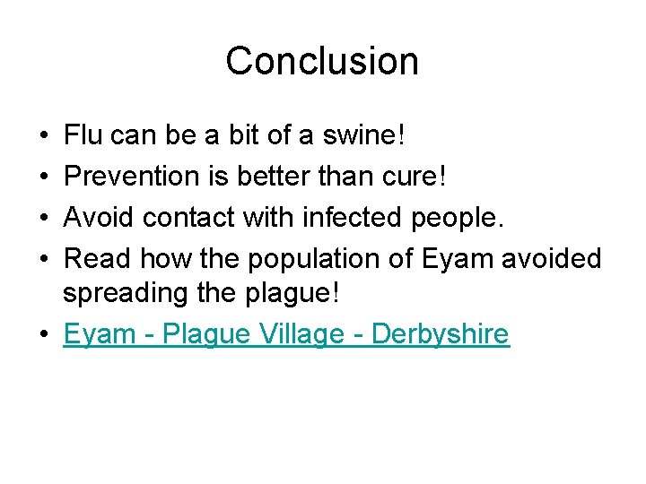 Conclusion • • Flu can be a bit of a swine! Prevention is better