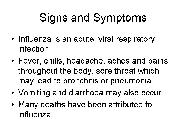 Signs and Symptoms • Influenza is an acute, viral respiratory infection. • Fever, chills,