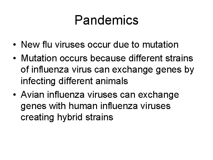 Pandemics • New flu viruses occur due to mutation • Mutation occurs because different