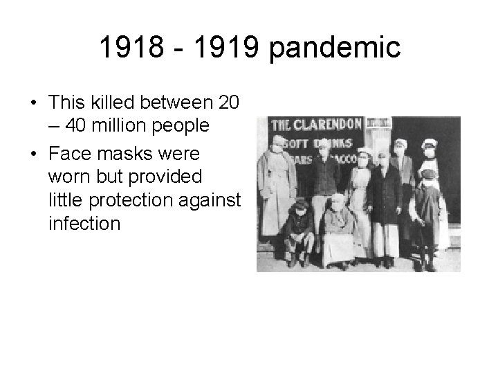 1918 - 1919 pandemic • This killed between 20 – 40 million people •