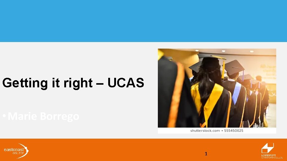 Getting it right – UCAS • Marie Borrego 1 