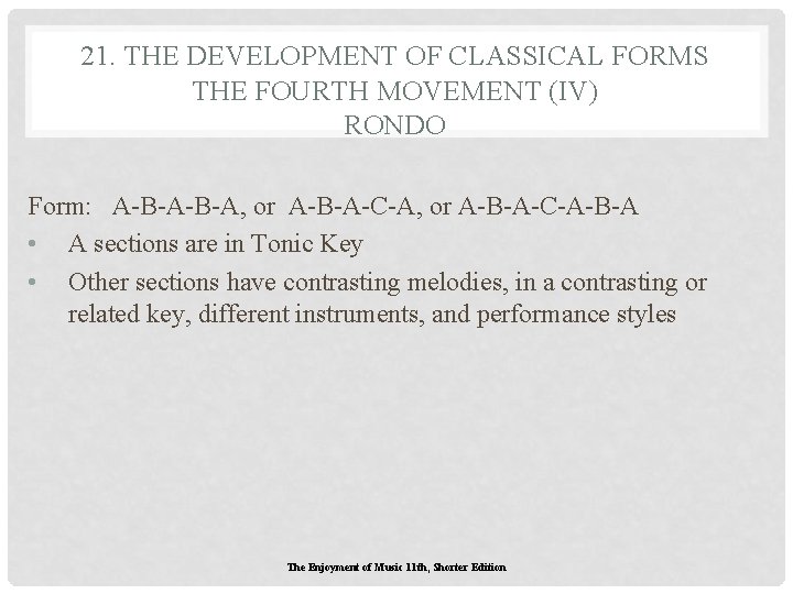 21. THE DEVELOPMENT OF CLASSICAL FORMS THE FOURTH MOVEMENT (IV) RONDO Form: A-B-A, or 21. THE DEVELOPMENT OF CLASSICAL FORMS THE FOURTH MOVEMENT (IV) RONDO Form: A-B-A, or