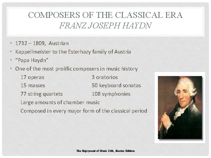 COMPOSERS OF THE CLASSICAL ERA FRANZ JOSEPH HAYDN • • 1732 – 1809, Austrian COMPOSERS OF THE CLASSICAL ERA FRANZ JOSEPH HAYDN • • 1732 – 1809, Austrian