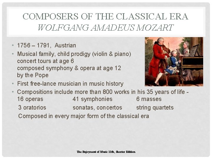 COMPOSERS OF THE CLASSICAL ERA WOLFGANG AMADEUS MOZART • 1756 – 1791, Austrian • COMPOSERS OF THE CLASSICAL ERA WOLFGANG AMADEUS MOZART • 1756 – 1791, Austrian •