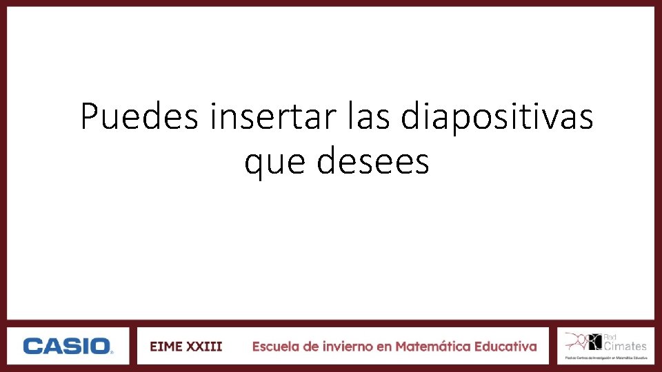Puedes insertar las diapositivas que desees 