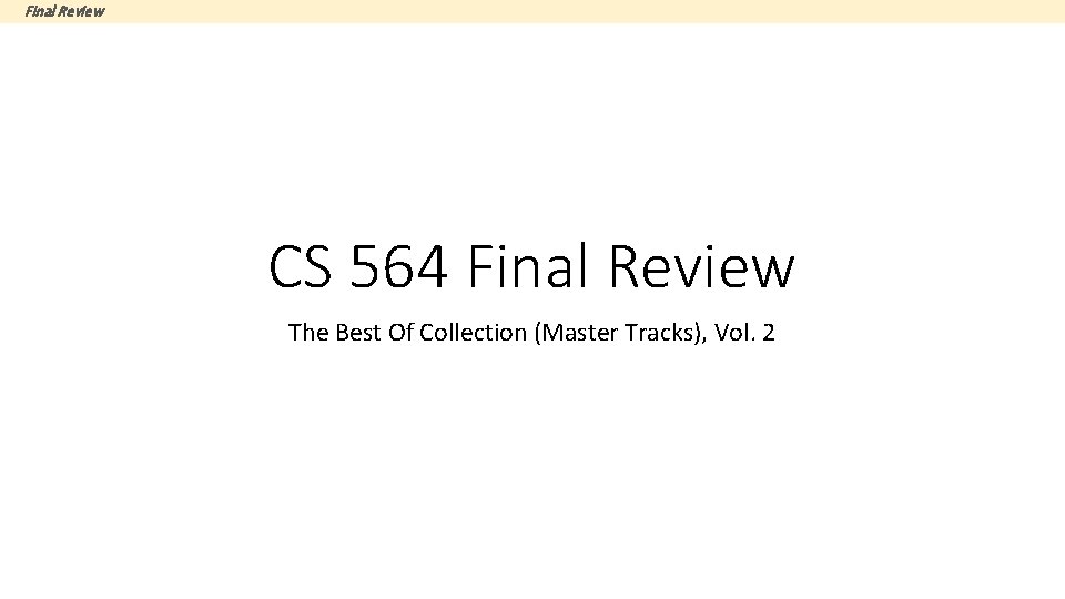 Final Review CS 564 Final Review The Best Of Collection (Master Tracks), Vol. 2