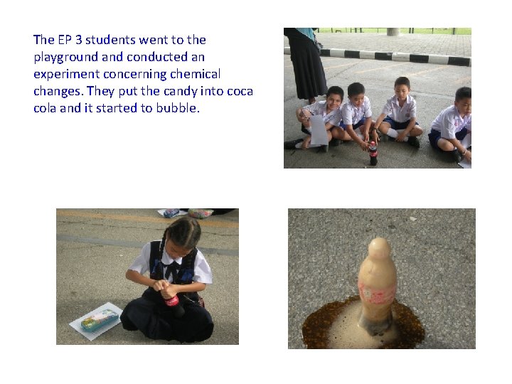 The EP 3 students went to the playground and conducted an experiment concerning chemical