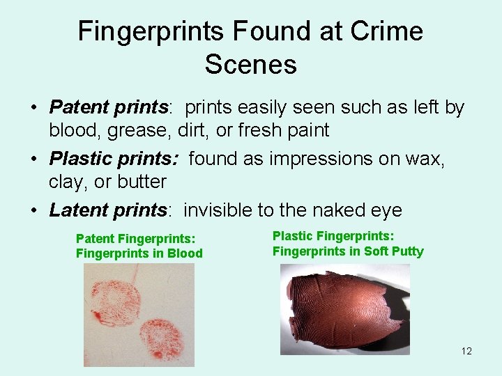 Fingerprints Found at Crime Scenes • Patent prints: prints easily seen such as left