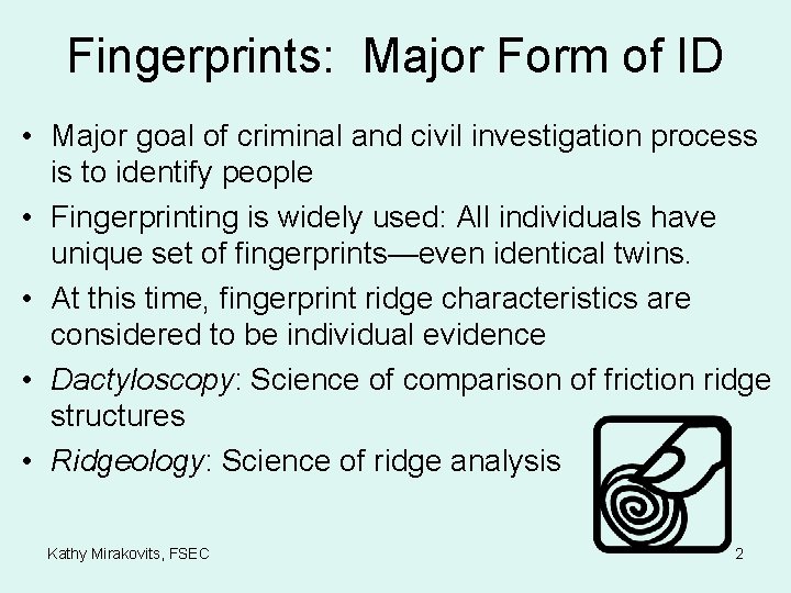 Fingerprints: Major Form of ID • Major goal of criminal and civil investigation process