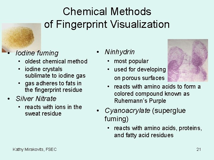 Chemical Methods of Fingerprint Visualization • Iodine fuming • oldest chemical method • iodine