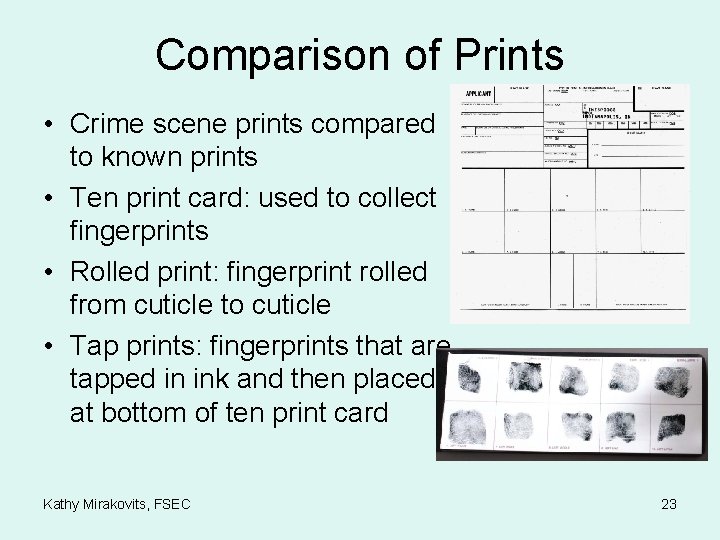 Comparison of Prints • Crime scene prints compared to known prints • Ten print