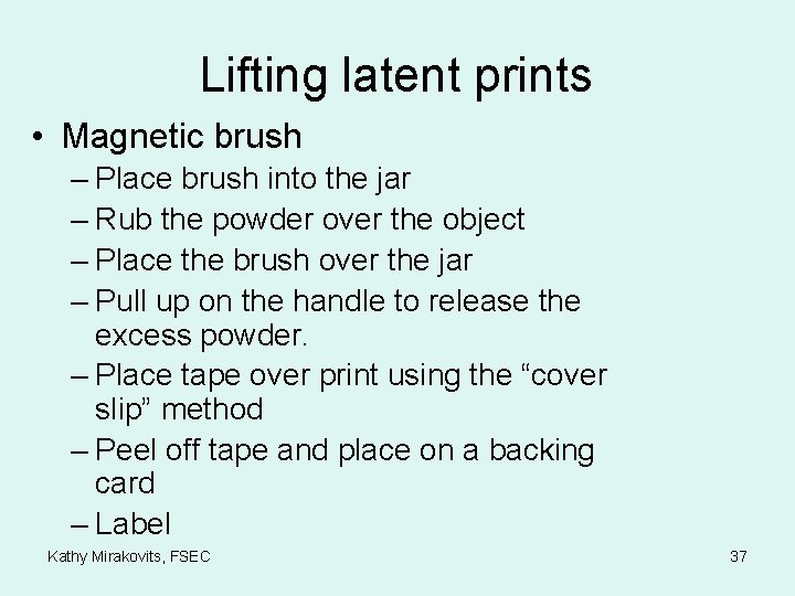 Lifting latent prints • Magnetic brush – Place brush into the jar – Rub