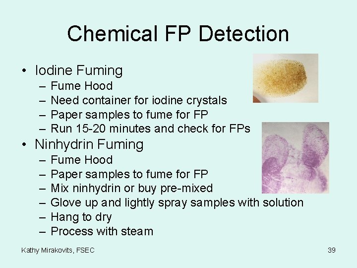 Chemical FP Detection • Iodine Fuming – – Fume Hood Need container for iodine