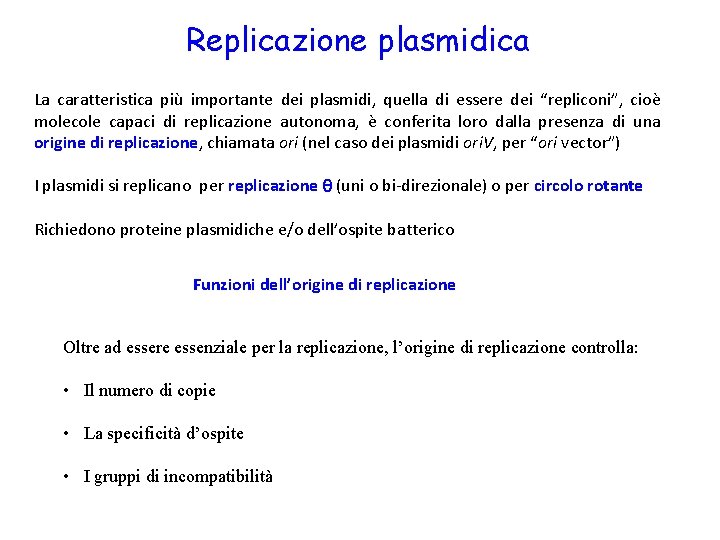 Replicazione plasmidica La caratteristica più importante dei plasmidi, quella di essere dei “repliconi”, cioè