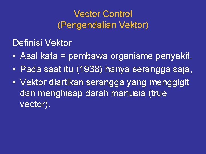 Vector Control (Pengendalian Vektor) Definisi Vektor • Asal kata = pembawa organisme penyakit. •