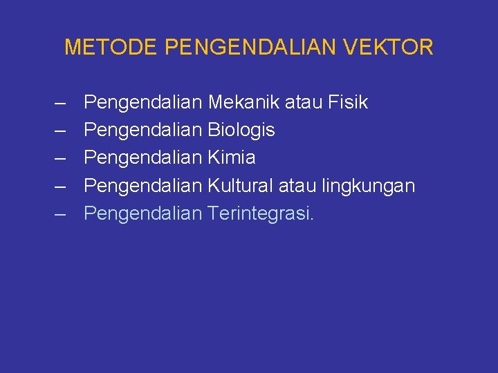 METODE PENGENDALIAN VEKTOR – – – Pengendalian Mekanik atau Fisik Pengendalian Biologis Pengendalian Kimia