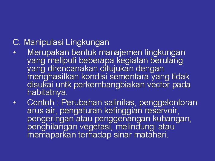C. Manipulasi Lingkungan • Merupakan bentuk manajemen lingkungan yang meliputi beberapa kegiatan berulang yang