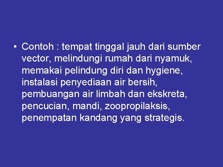  • Contoh : tempat tinggal jauh dari sumber vector, melindungi rumah dari nyamuk,