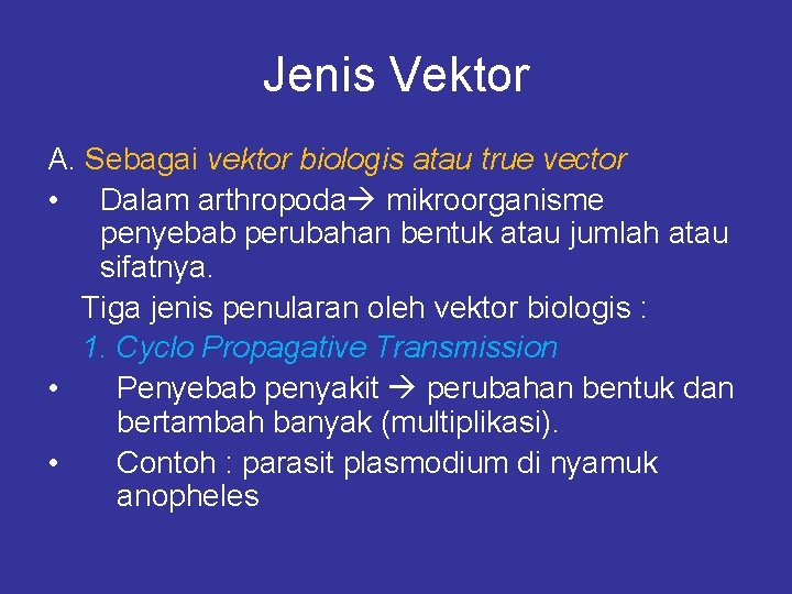 Jenis Vektor A. Sebagai vektor biologis atau true vector • Dalam arthropoda mikroorganisme penyebab