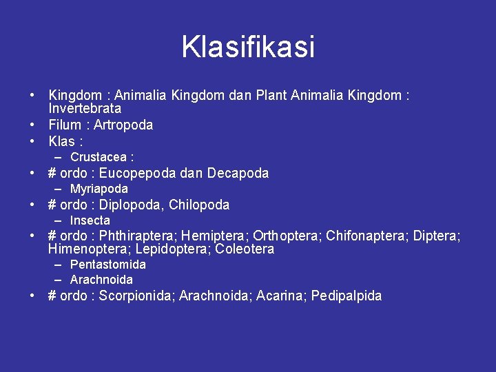 Klasifikasi • Kingdom : Animalia Kingdom dan Plant Animalia Kingdom : Invertebrata • Filum
