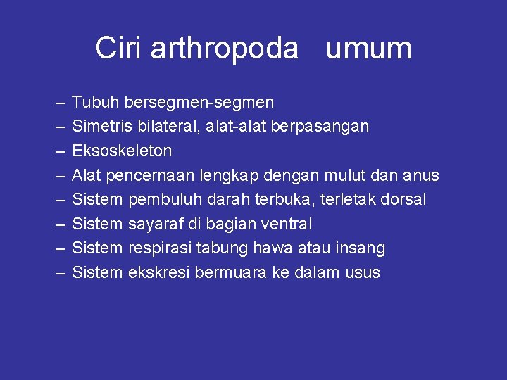 Ciri arthropoda umum – – – – Tubuh bersegmen-segmen Simetris bilateral, alat-alat berpasangan Eksoskeleton