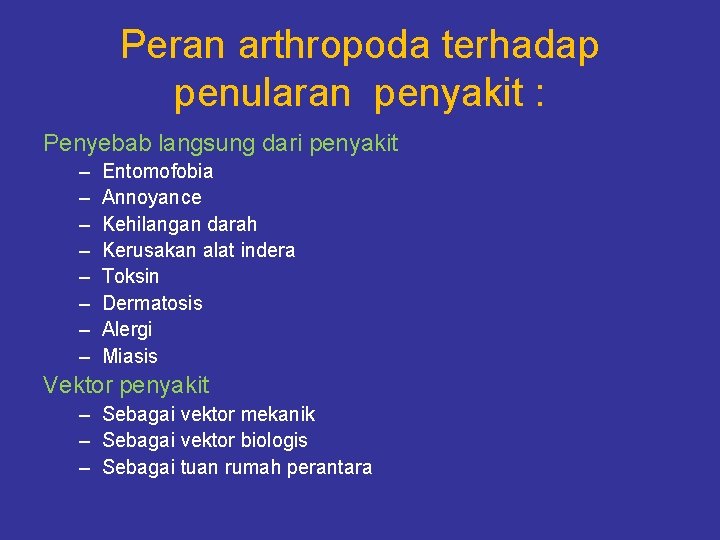 Peran arthropoda terhadap penularan penyakit : Penyebab langsung dari penyakit – – – –