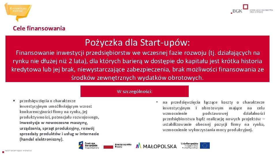 Cele finansowania Pożyczka dla Start-upów: Finansowanie inwestycji przedsiębiorstw we wczesnej fazie rozwoju (tj. działających