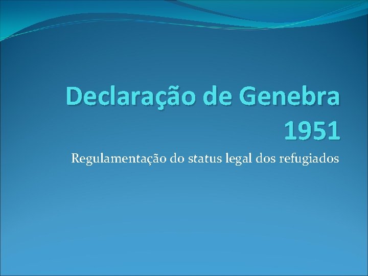 Declaração de Genebra 1951 Regulamentação do status legal dos refugiados 