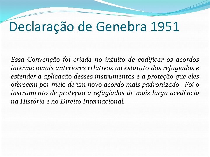 Declaração de Genebra 1951 Essa Convenção foi criada no intuito de codificar os acordos