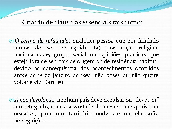 Criação de cláusulas essenciais tais como: como O termo de refugiado: refugiado qualquer pessoa