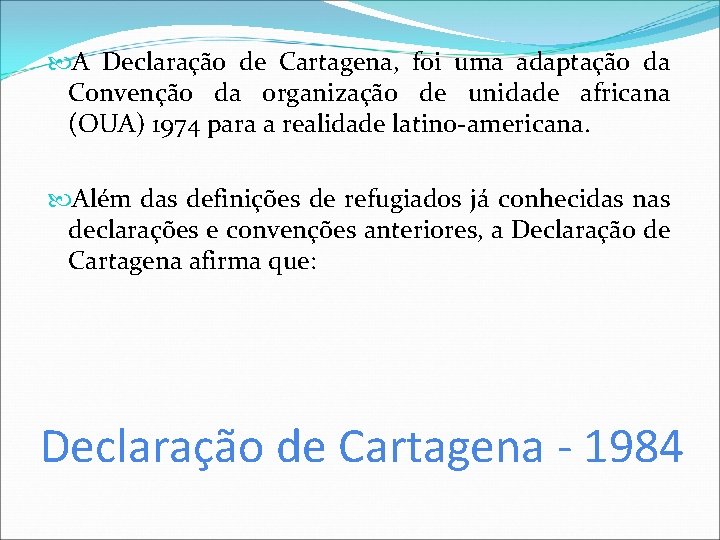  A Declaração de Cartagena, foi uma adaptação da Convenção da organização de unidade